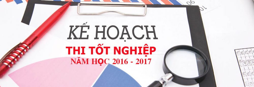 Kế hoạch Thi Tố nghiệp – Năm học 2016 – 2017